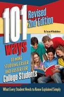 101 ways to make studying easier and faster for college students : what every student needs to know explained simply /