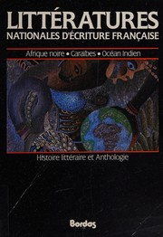 Littératures nationales d'écriture française : Afrique noire, Caraïbes, océan Indien : histoire littéraire et anthologie /