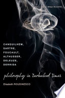Philosophy in turbulent times : Canguilhem, Sartre, Foucault, Althusser, Deleuze, Derrida /