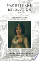 Madness and revolution : the lives and legends of Théroigne de Méricourt /