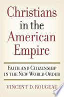 Christians in the American empire : faith and citizenship in the new world order /