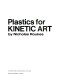 Plastics for kinetic art.