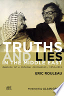 Truths and lies in the Middle East : memoirs of a veteran journalist, 1952-2012 /