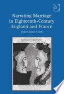 Narrating marriage in eighteenth-century England and France /