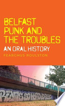 Belfast punk and the Troubles : an oral history /