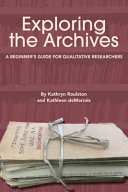 Exploring the archives : a beginner's guide for qualitative researchers /