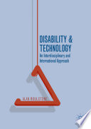 Disability and technology : an interdisciplinary and international approach /