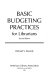 Basic budgeting practices for librarians /