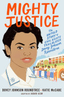 Mighty justice : the untold story of civil rights trailblazer Dovey Johnson Roundtree /