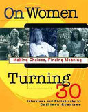 On women turning 30 : making choices, finding meaning /