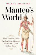 Manteo's world : Native American life in Carolina's Sound Country before and after the Lost Colony /