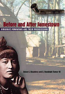 Before and after Jamestown : Virginia's Powhatans and their predecessors /