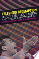 Televised redemption : Black religious media and racial empowerment /