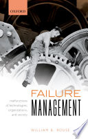 Failure management : malfunctions of technologies, organizations, and society /