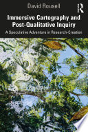 Immersive cartography and post-qualitative inquiry : a speculative adventure in research-creation /