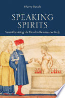 Speaking spirits : ventriloquizing the dead in Renaissance Italy /