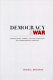 Democracy and war : institutions, norms, and the evolution of international conflict /