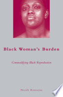 Black Woman's Burden : Commodifying Black Reproduction /