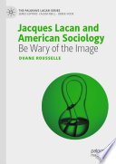 Jacques Lacan and American Sociology : Be Wary of the Image /