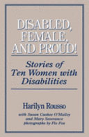 Disabled, female, and proud! : stories of ten women with disabilities /