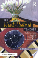 The Heart-Centered Teacher Restoring Hope, Joy, and Possibility in Uncertain Times.