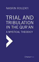 Trial and tribulation in the qur'an : a mystical theodicy /