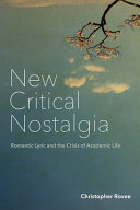 New critical nostalgia : romantic lyric and the crisis of academic life /