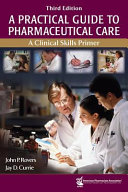 A practical guide to pharmaceutical care : a clinical skills primer /