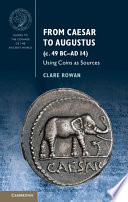 From Caesar to Augustus (c. 49 BC-AD 14) : using coins as sources /