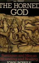 The horned god : feminism and men as wounding and healing /