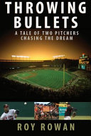 Throwing bullets : a tale of two pitchers chasing the dream /