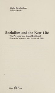 Socialism and the new life : the personal and sexual politics of Edward Carpenter and Havelock Ellis /
