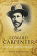 Edward Carpenter : a life of liberty and love /