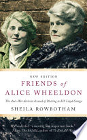 Friends of Alice Wheeldon : the anti-war activist accused of plotting to kill Lloyd George /
