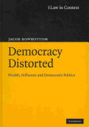Democracy distorted : wealth, influence and democratic politics /