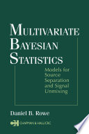 Multivariate Bayesian statistics : models for source separation and signal unmixing /