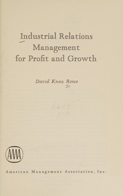 Industrial relations management for profit and growth.