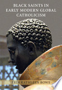 Black saints in early modern global Catholicism /