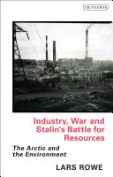 Industry, war and Stalin's battle for resources : the Arctic and the environment /