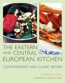 The Eastern and Central European kitchen : contemporary & classic recipes /