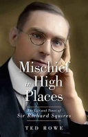 Mischief in high places : the life and times of Sir Richard Squires /