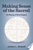 Making sense of the sacred : the meaning of world religions /