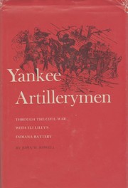 Yankee artillerymen : through the Civil War with Eli Lilly's Indiana Battery /
