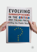Evolving Euroscepticisms in the British and Italian press : selling the public short /