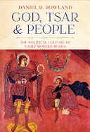 God, Tsar, and people : the political culture of early modern Russia /