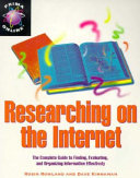 Researching on the Internet : the complete guide to finding, evaluating, and organizing information effectively / Robin Rowland, Dave Kinnaman.