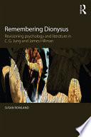 Remembering Dionysus : revisioning psychology and literature in C.G. Jung and James Hillman /