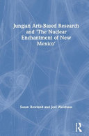 Jungian arts-based research and 'The nuclear enchantment of New Mexico' /