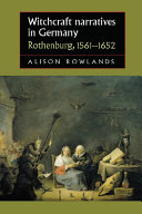 Witchcraft narratives in Germany : Rothenburg 1561-1652 /