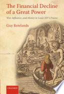 The financial decline of a great power : war, influence, and money in Louis XIV's France /